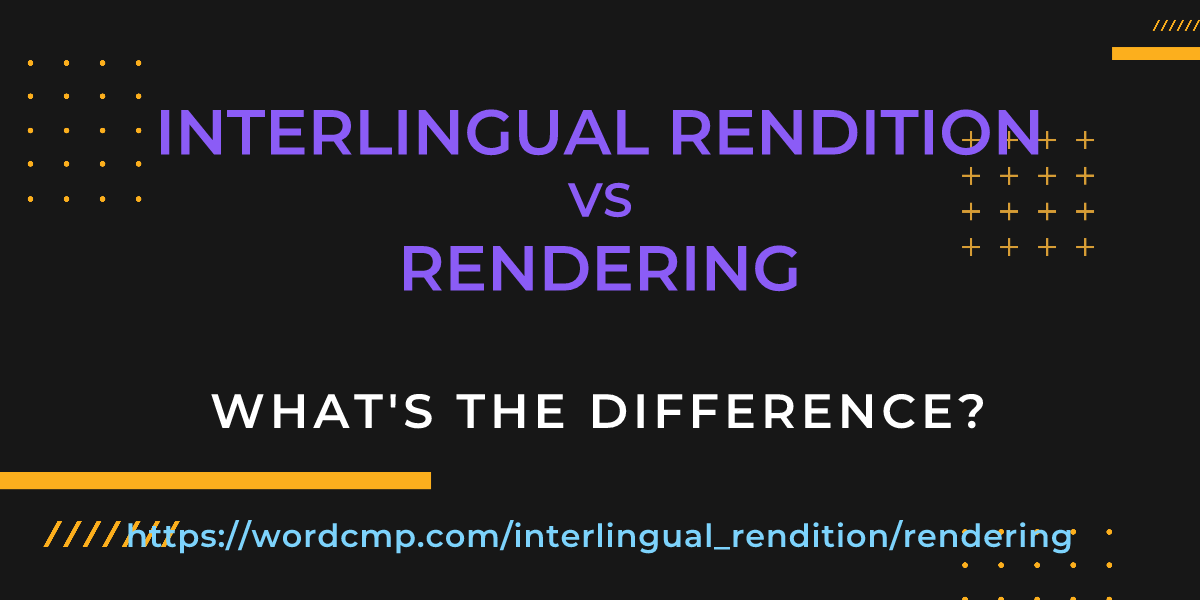 Difference between interlingual rendition and rendering