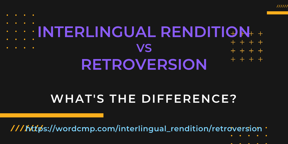 Difference between interlingual rendition and retroversion
