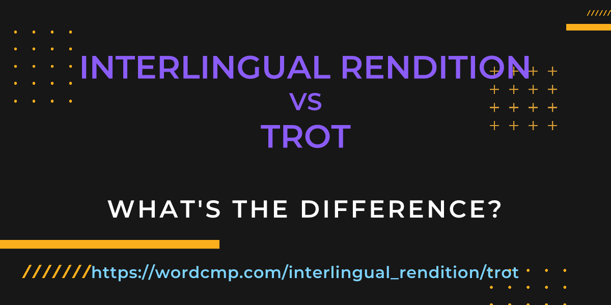 Difference between interlingual rendition and trot