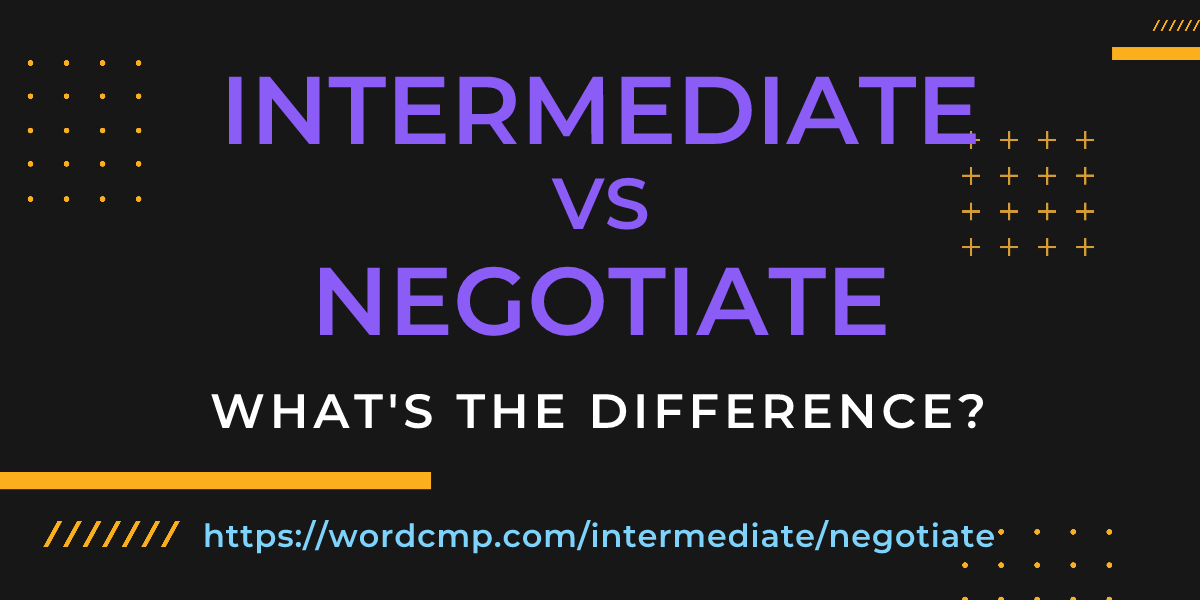 Difference between intermediate and negotiate