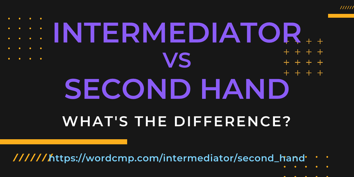 Difference between intermediator and second hand