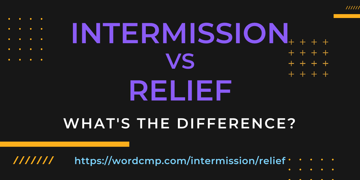 Difference between intermission and relief