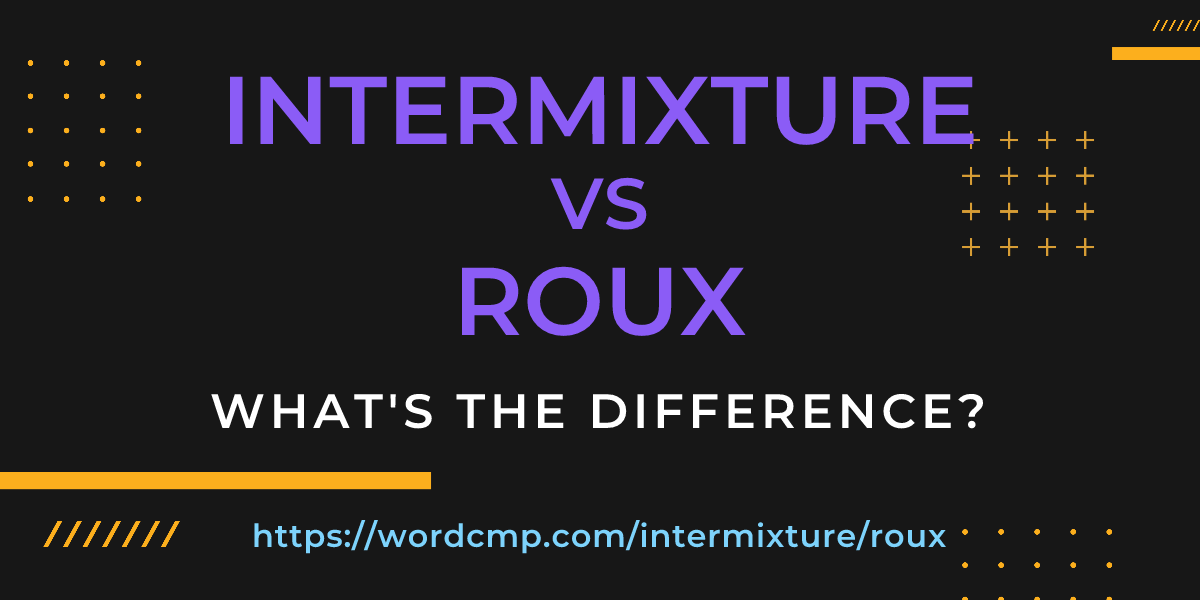 Difference between intermixture and roux