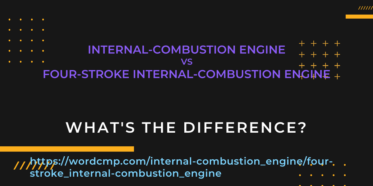 Difference between internal-combustion engine and four-stroke internal-combustion engine
