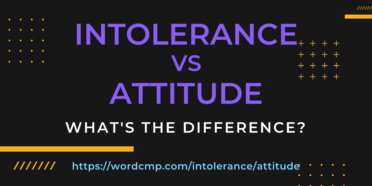 Difference between intolerance and attitude