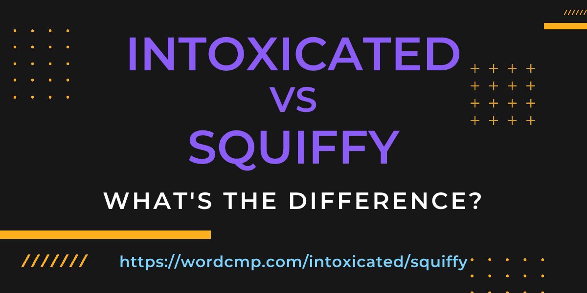 Difference between intoxicated and squiffy