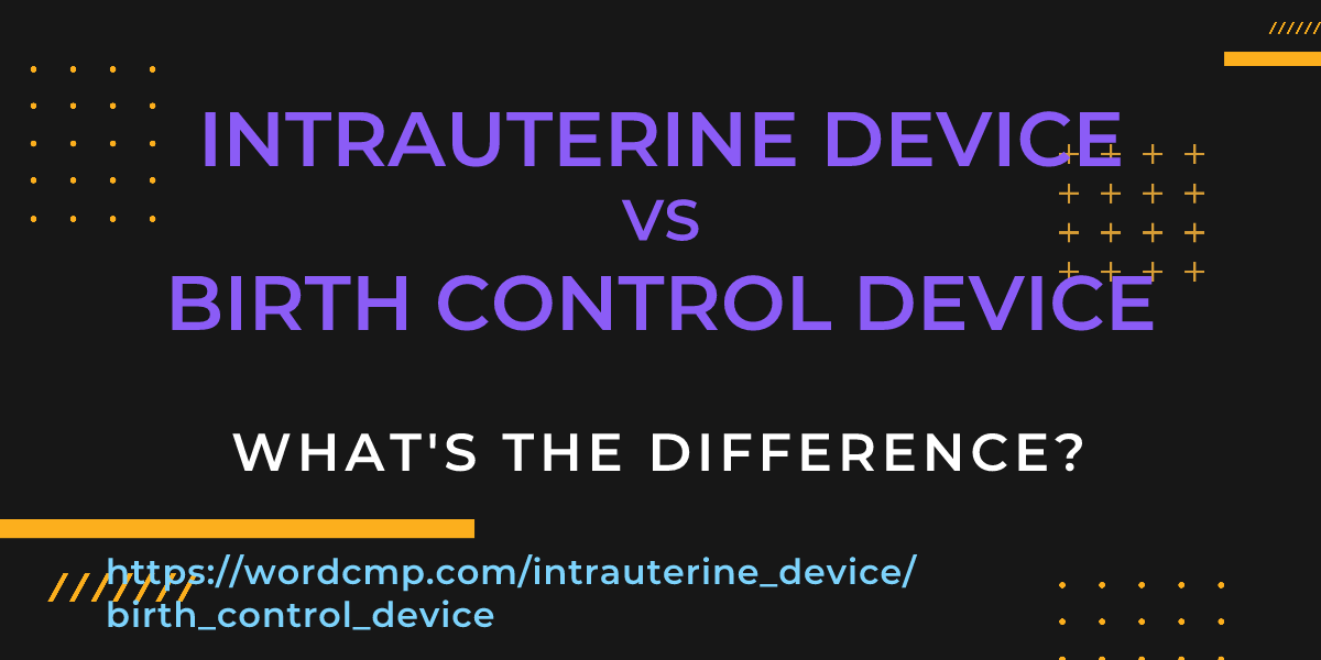 Difference between intrauterine device and birth control device