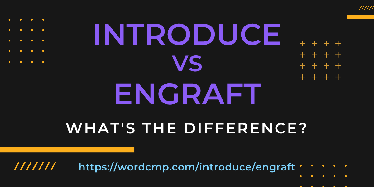 Difference between introduce and engraft