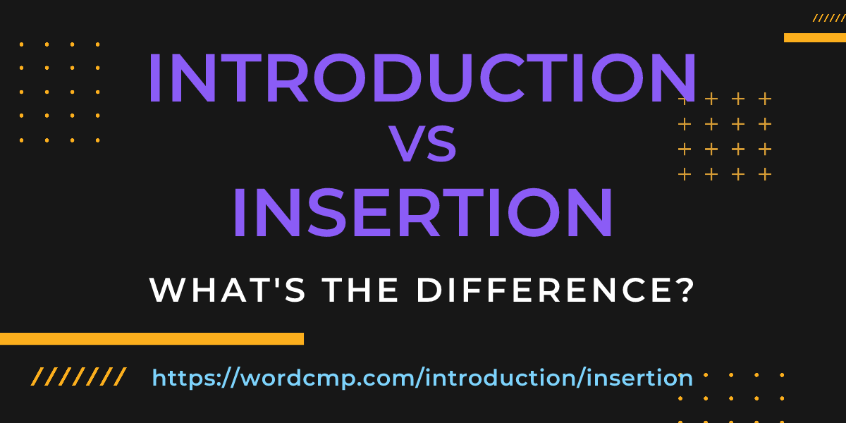 Difference between introduction and insertion