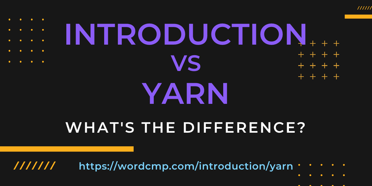 Difference between introduction and yarn