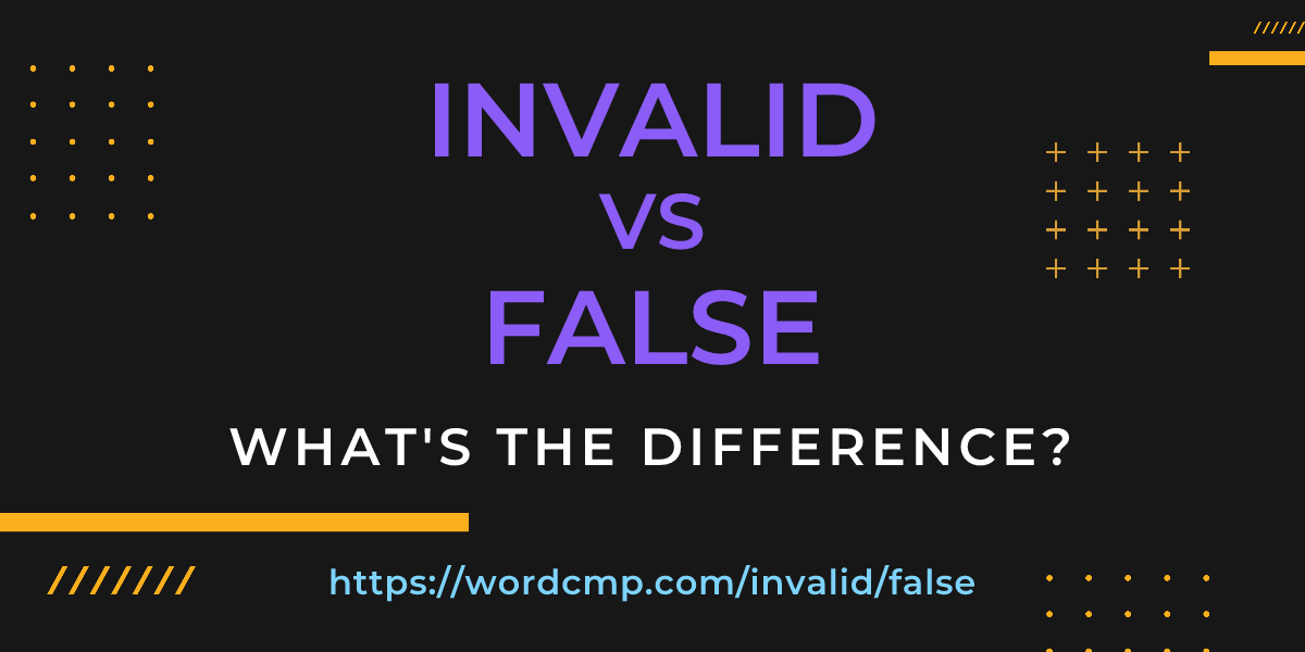 Difference between invalid and false