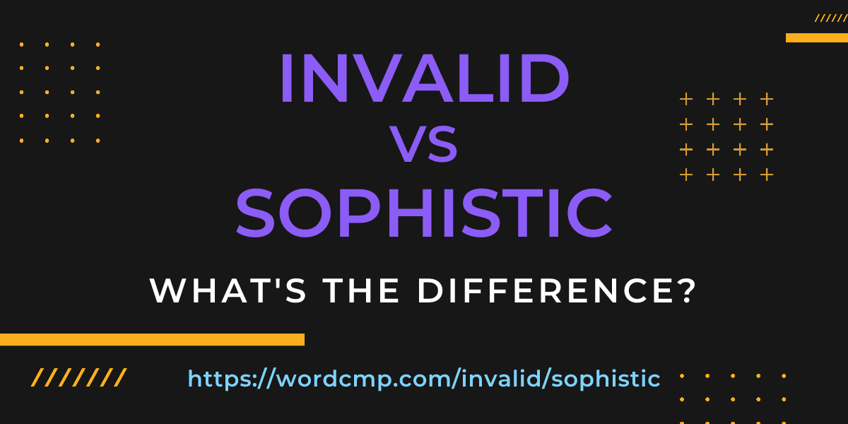 Difference between invalid and sophistic