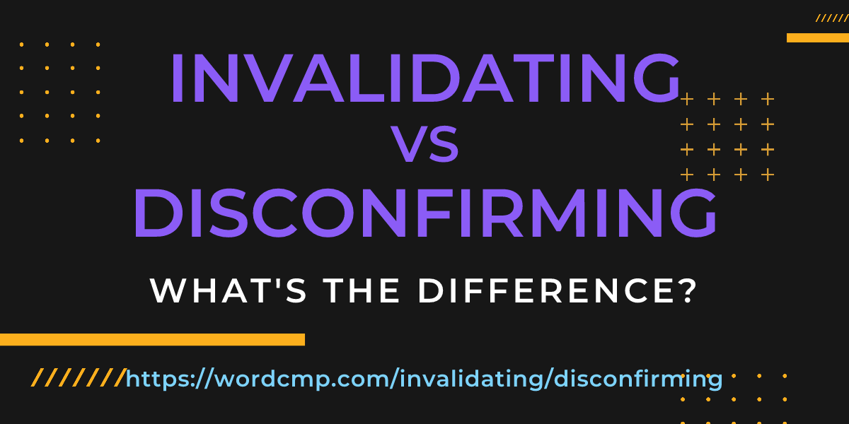 Difference between invalidating and disconfirming