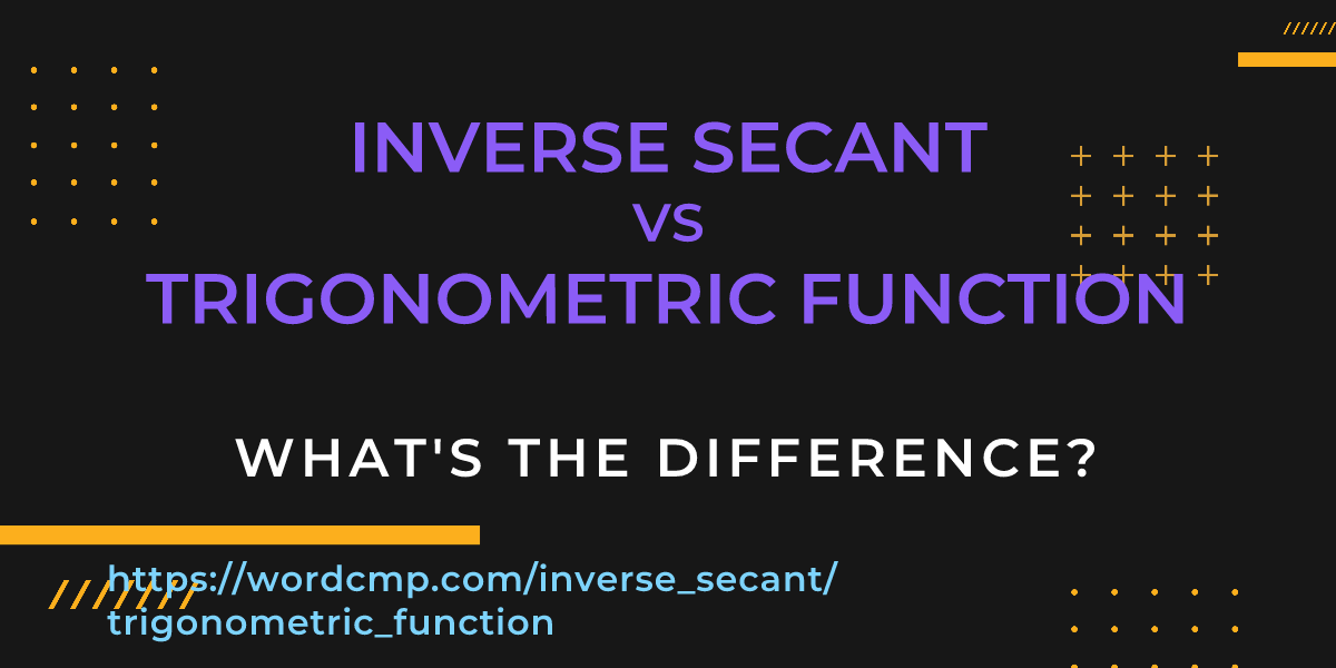 Difference between inverse secant and trigonometric function