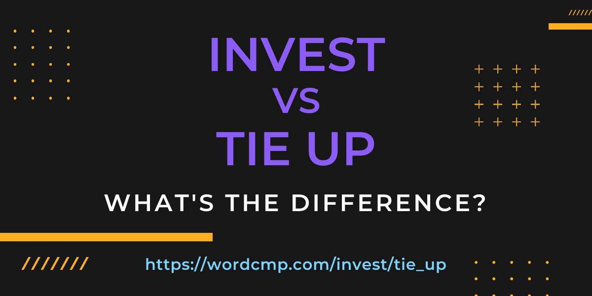 Difference between invest and tie up