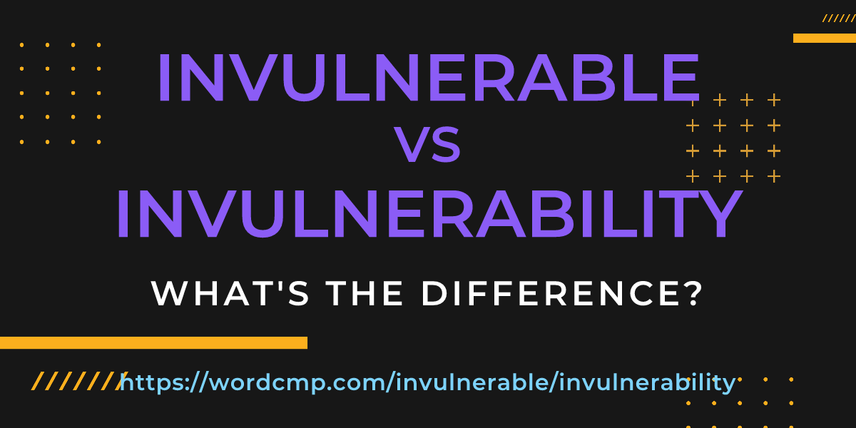 Difference between invulnerable and invulnerability