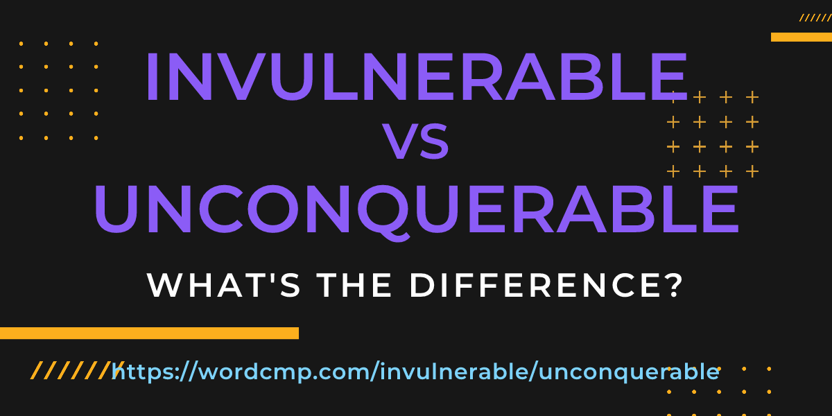 Difference between invulnerable and unconquerable