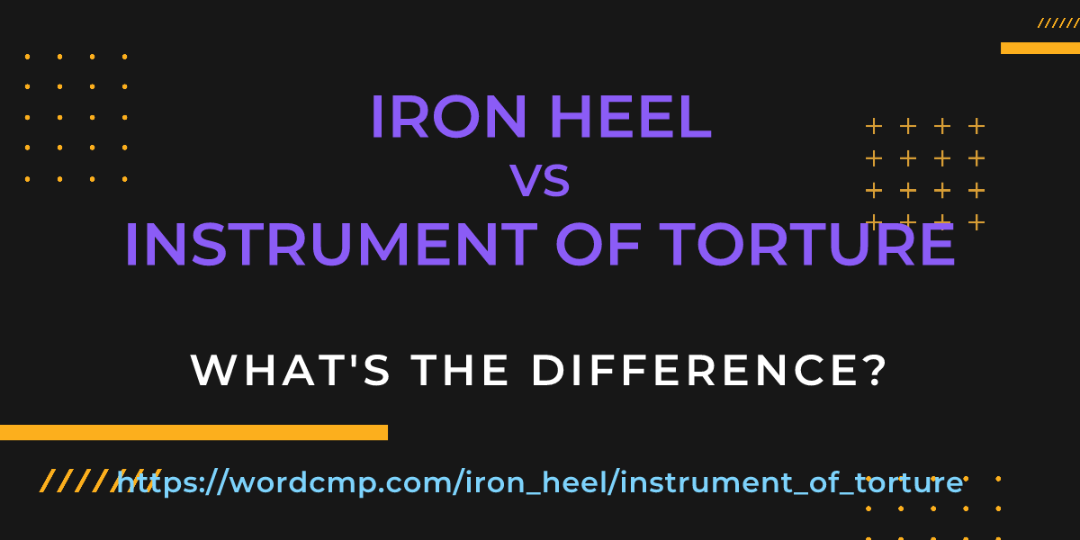 Difference between iron heel and instrument of torture