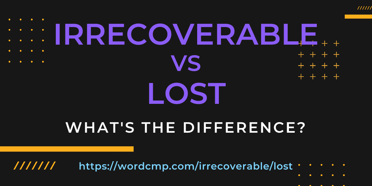 Difference between irrecoverable and lost