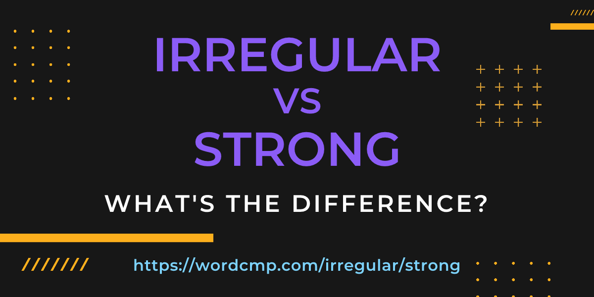 Difference between irregular and strong