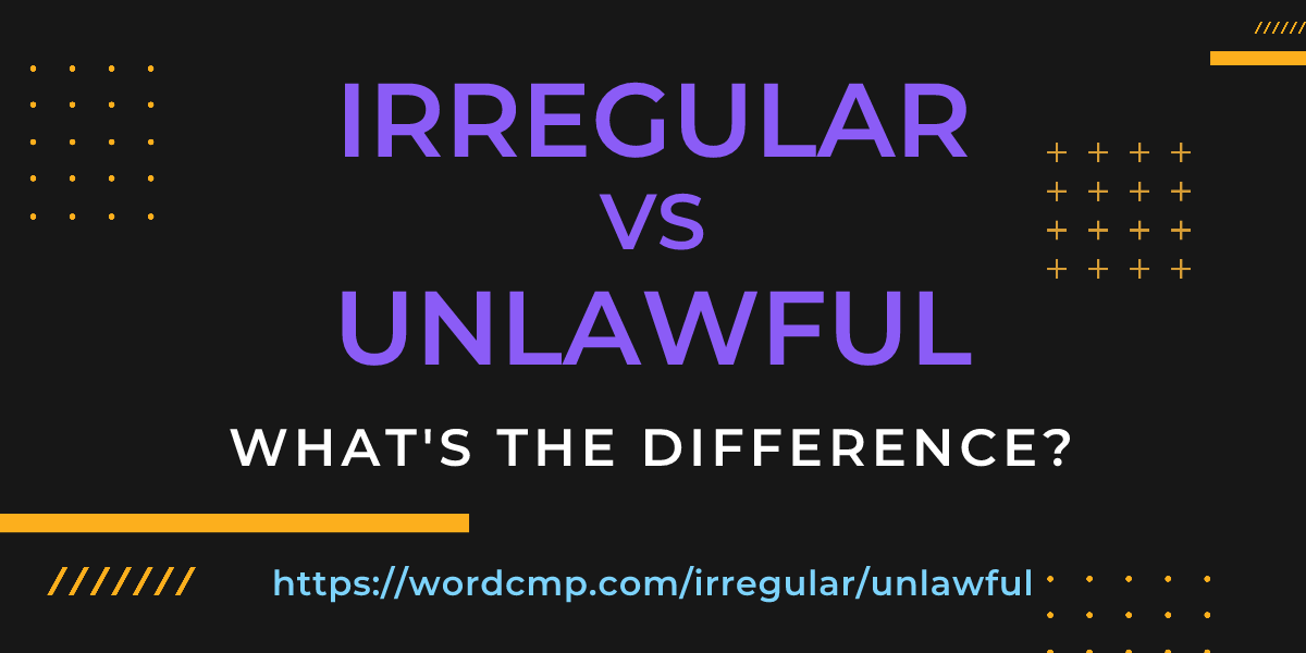 Difference between irregular and unlawful