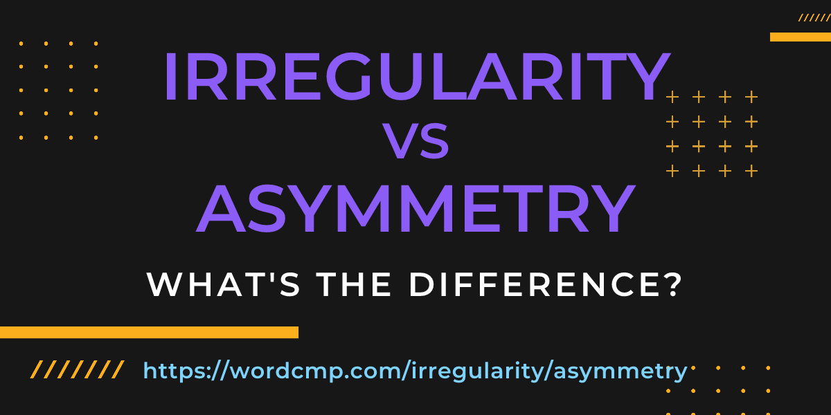 Difference between irregularity and asymmetry