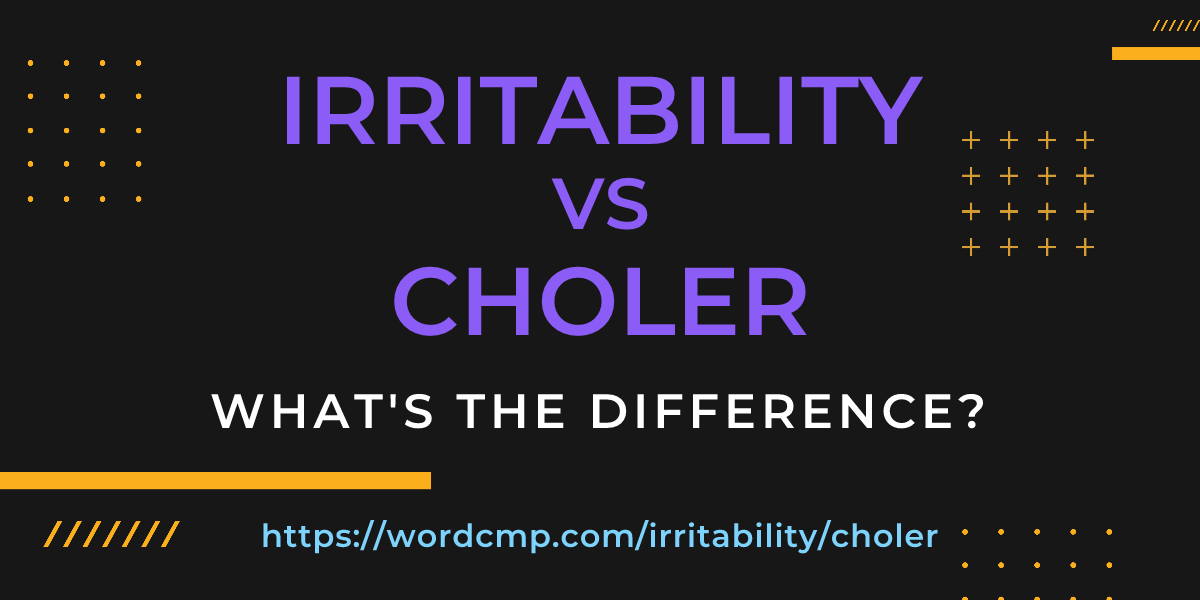 Difference between irritability and choler