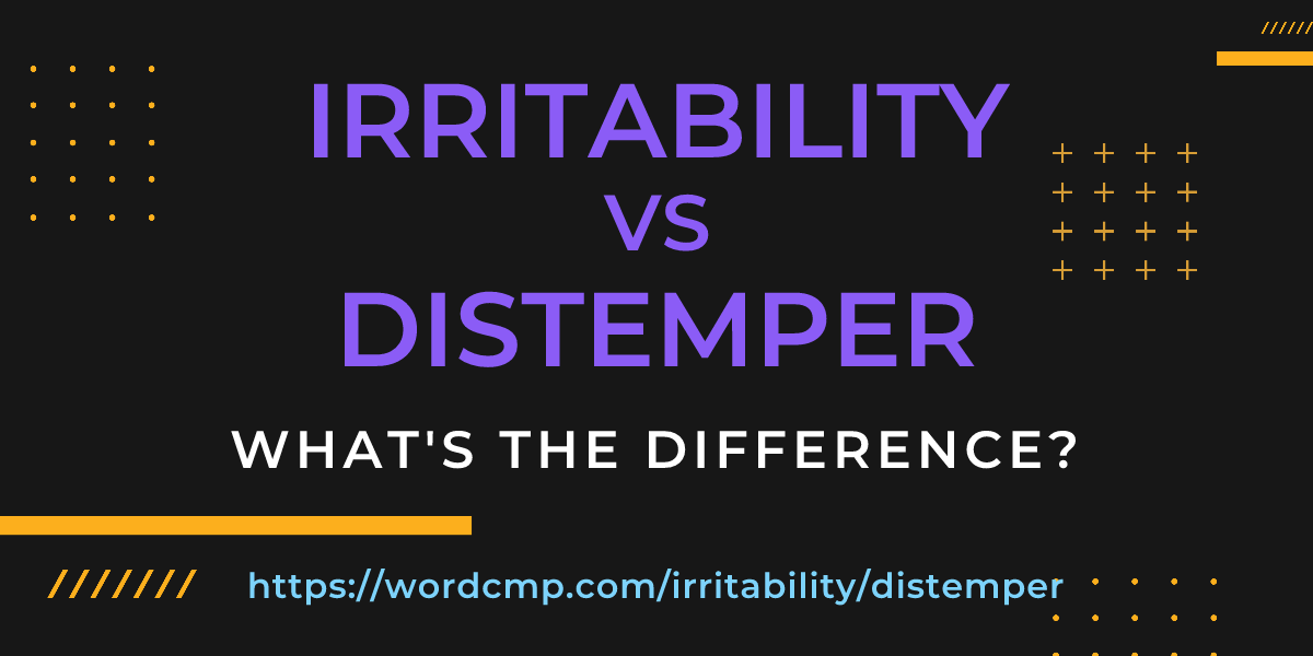 Difference between irritability and distemper