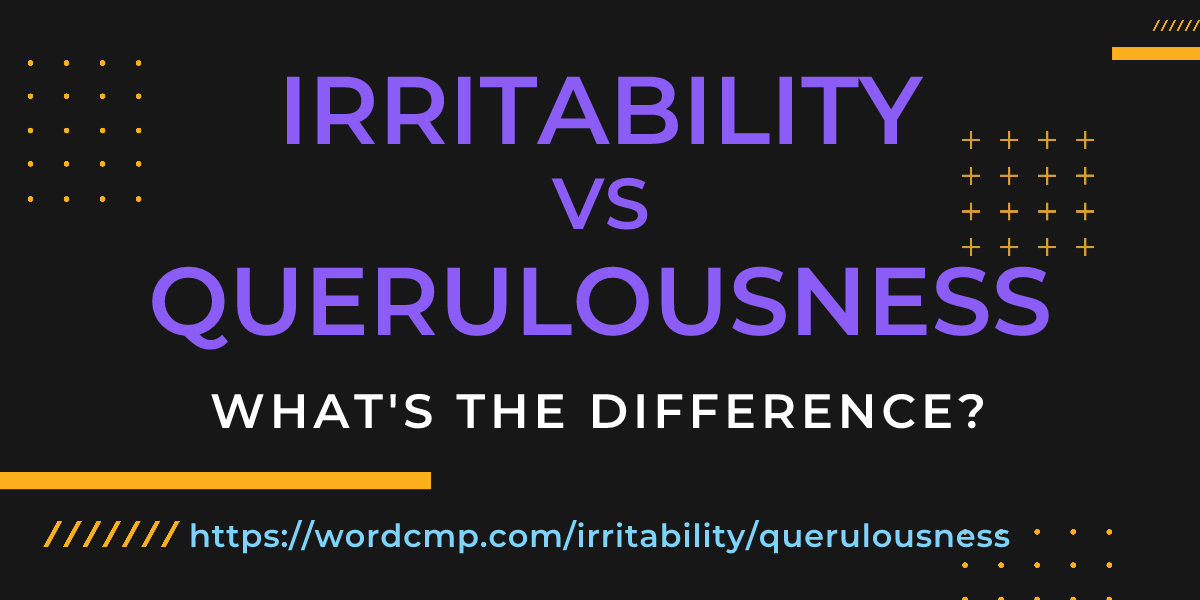 Difference between irritability and querulousness