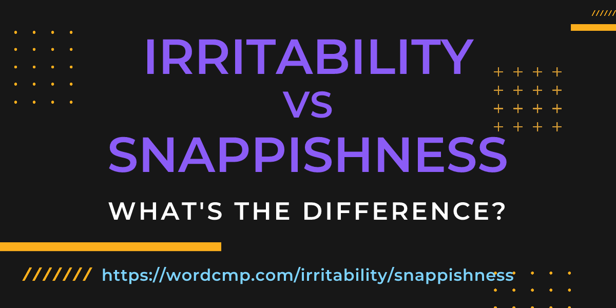 Difference between irritability and snappishness