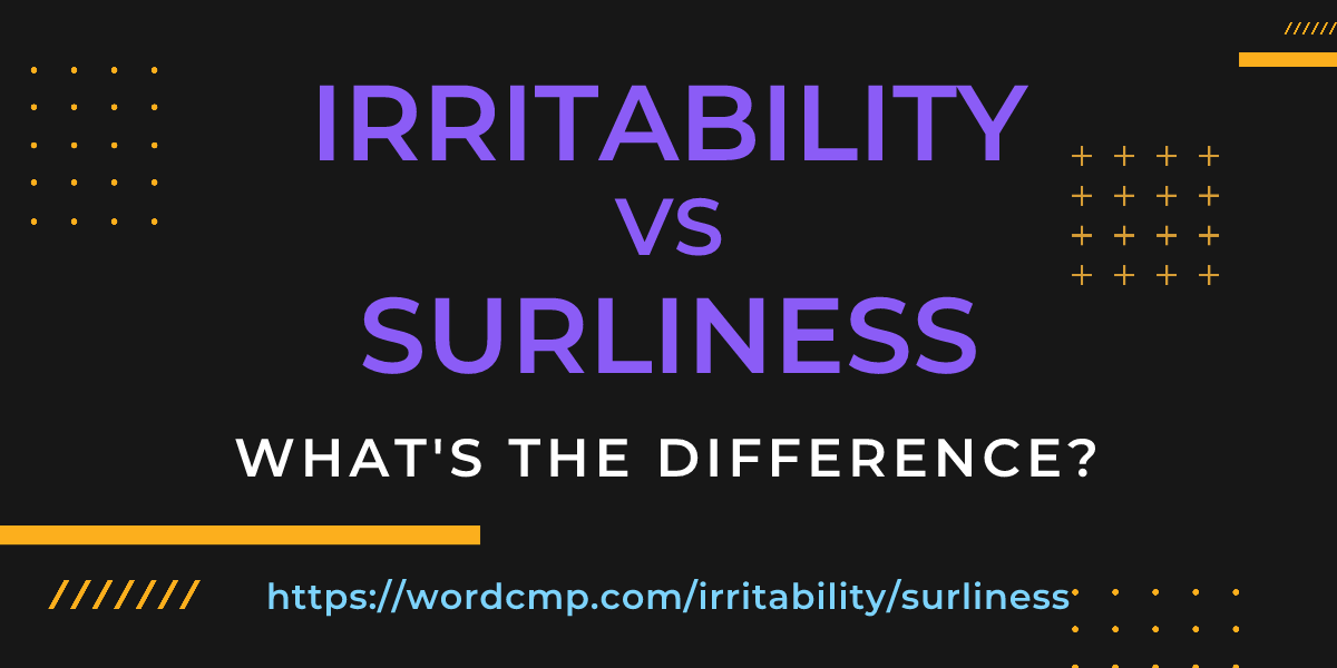 Difference between irritability and surliness