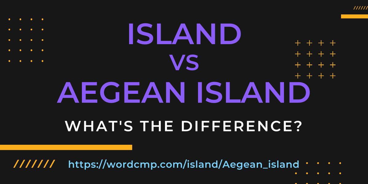 Difference between island and Aegean island