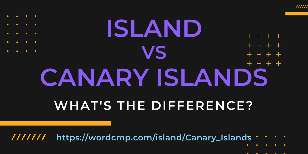 Difference between island and Canary Islands