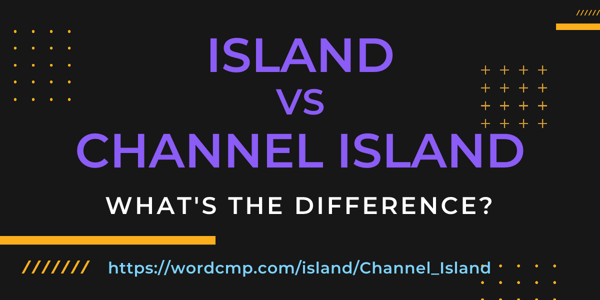Difference between island and Channel Island