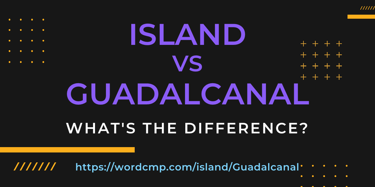 Difference between island and Guadalcanal