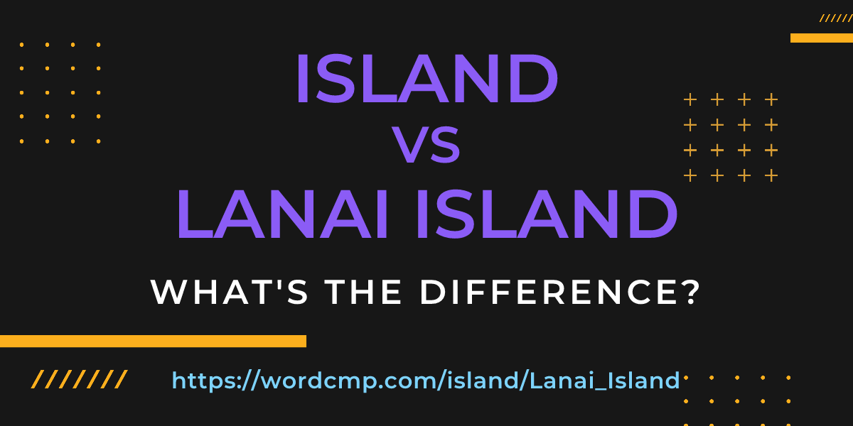 Difference between island and Lanai Island