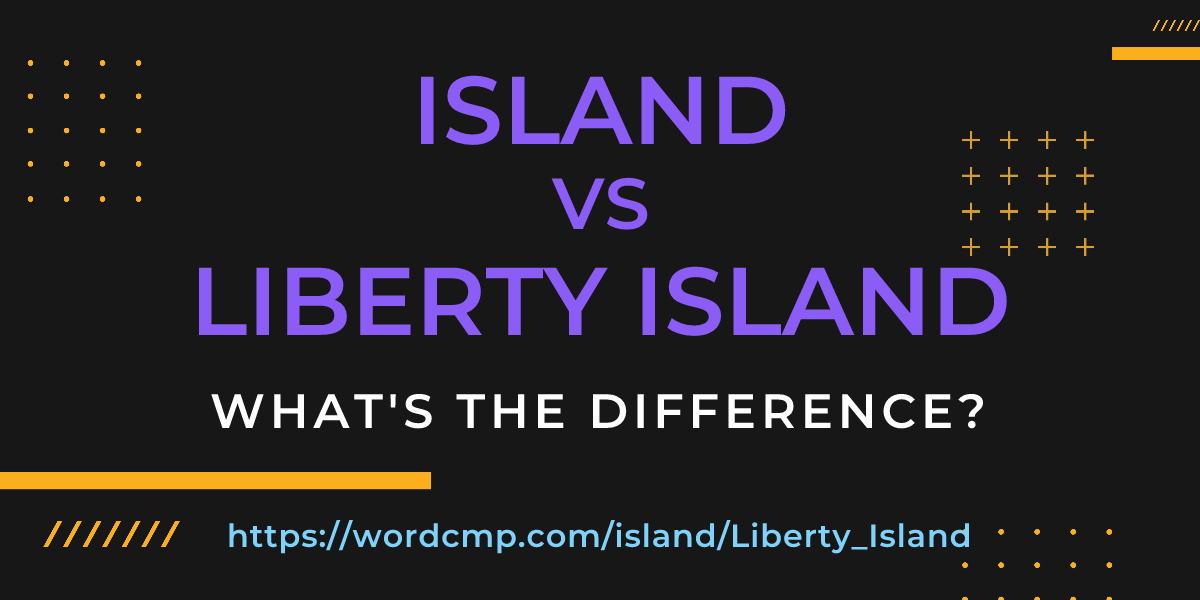 Difference between island and Liberty Island