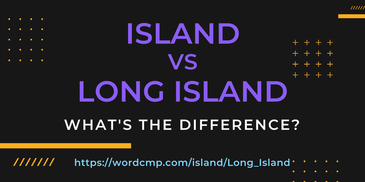 Difference between island and Long Island