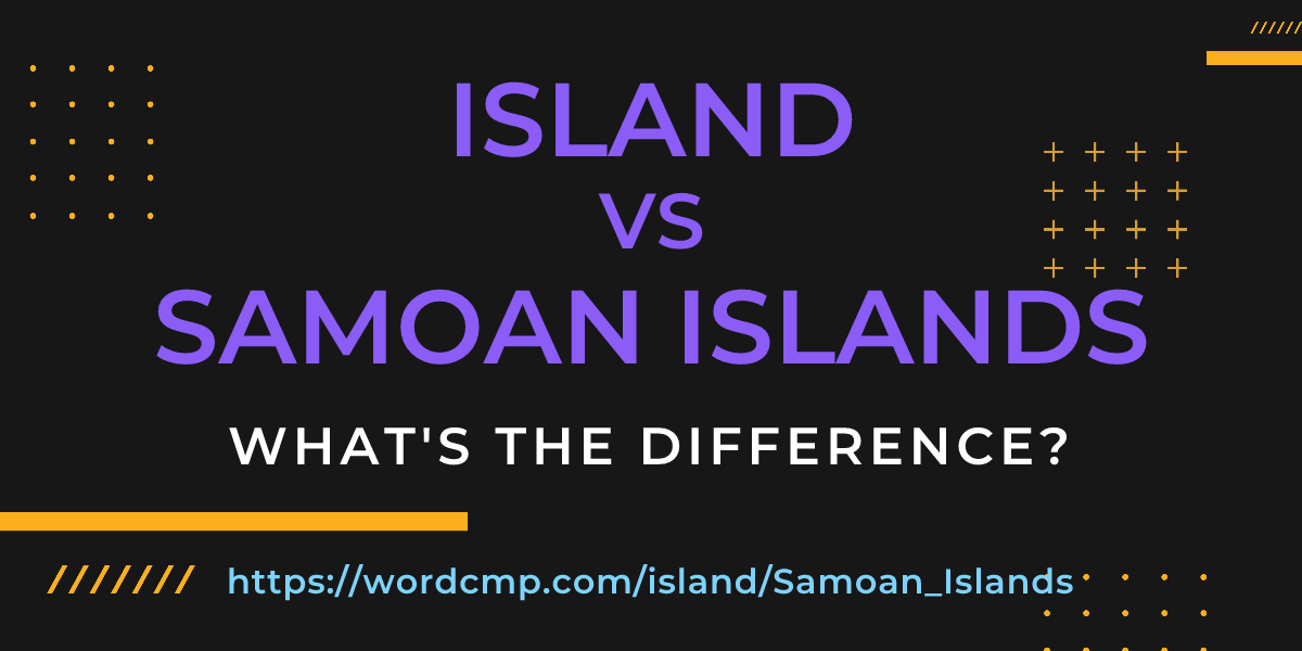 Difference between island and Samoan Islands