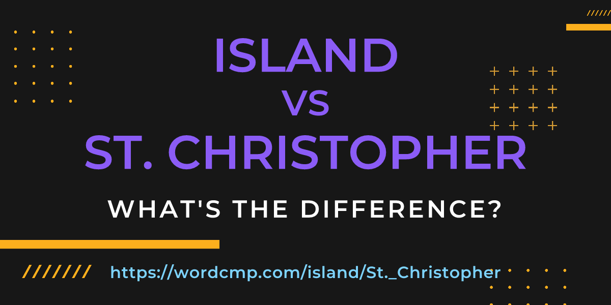 Difference between island and St. Christopher