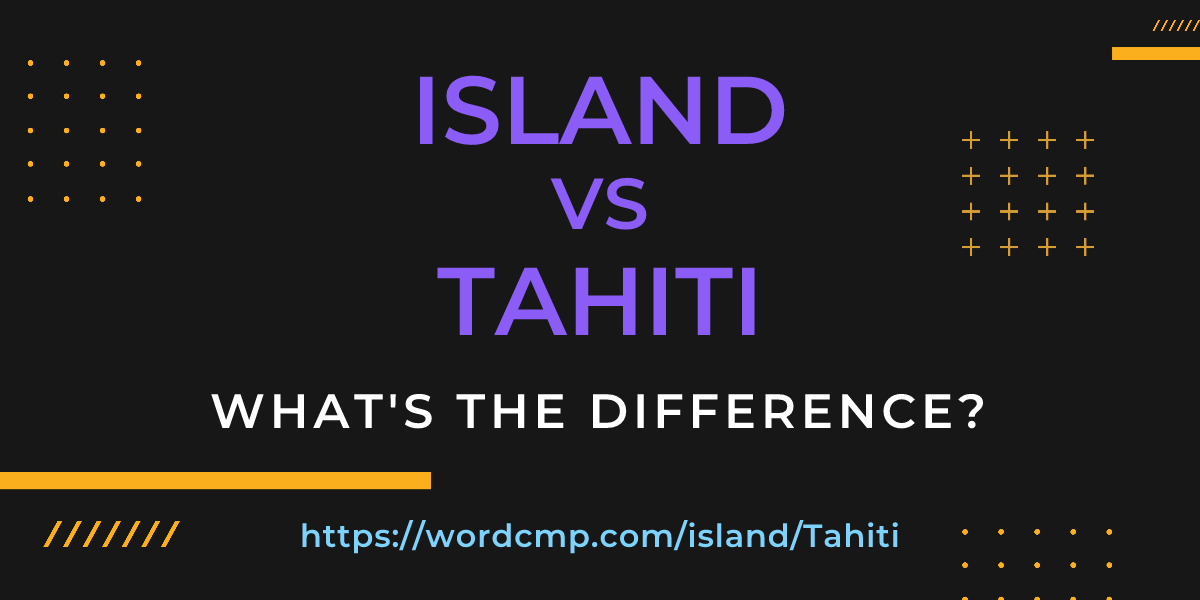 Difference between island and Tahiti