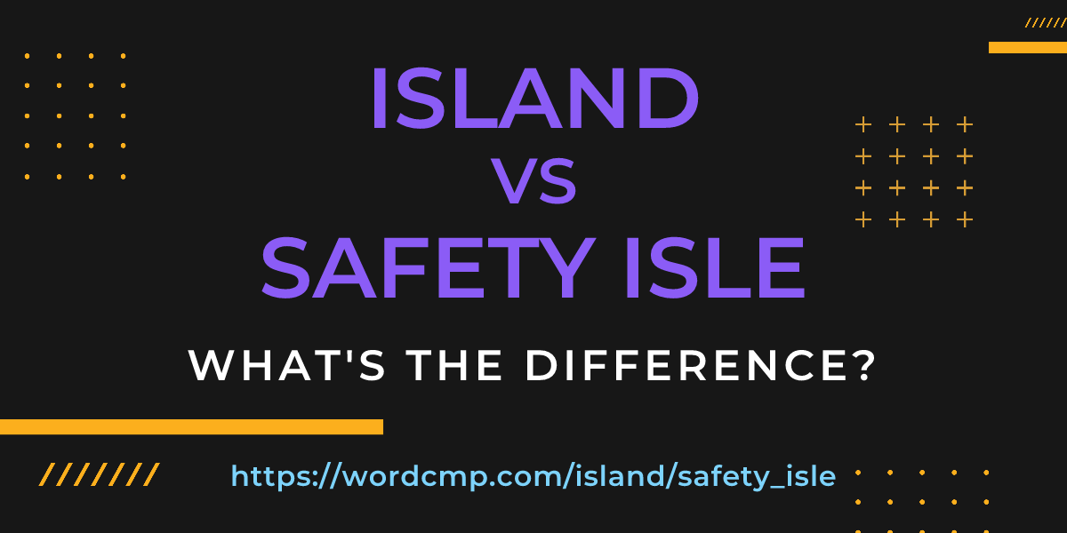 Difference between island and safety isle