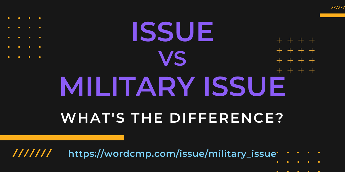 Difference between issue and military issue