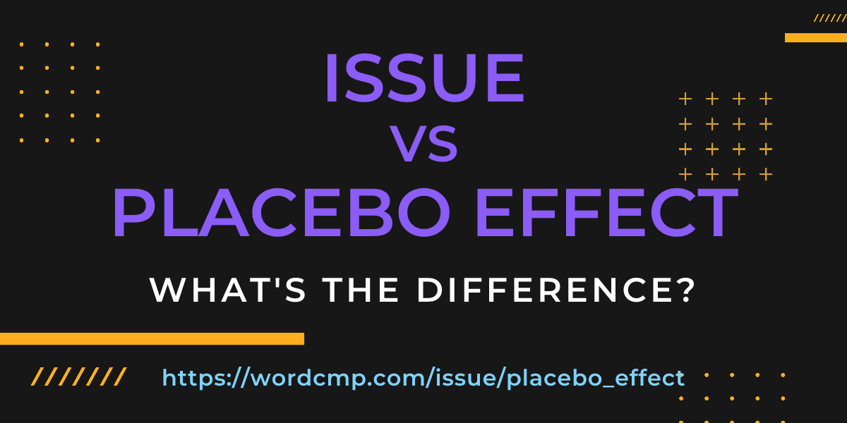 Difference between issue and placebo effect