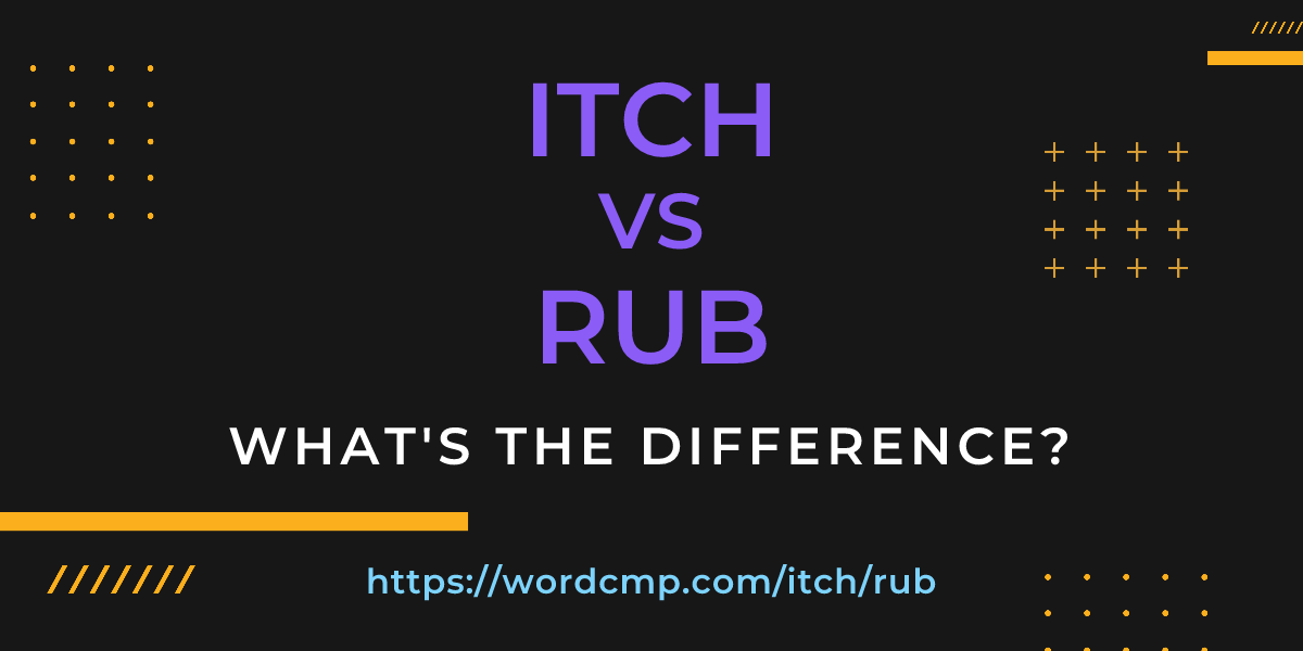 Difference between itch and rub