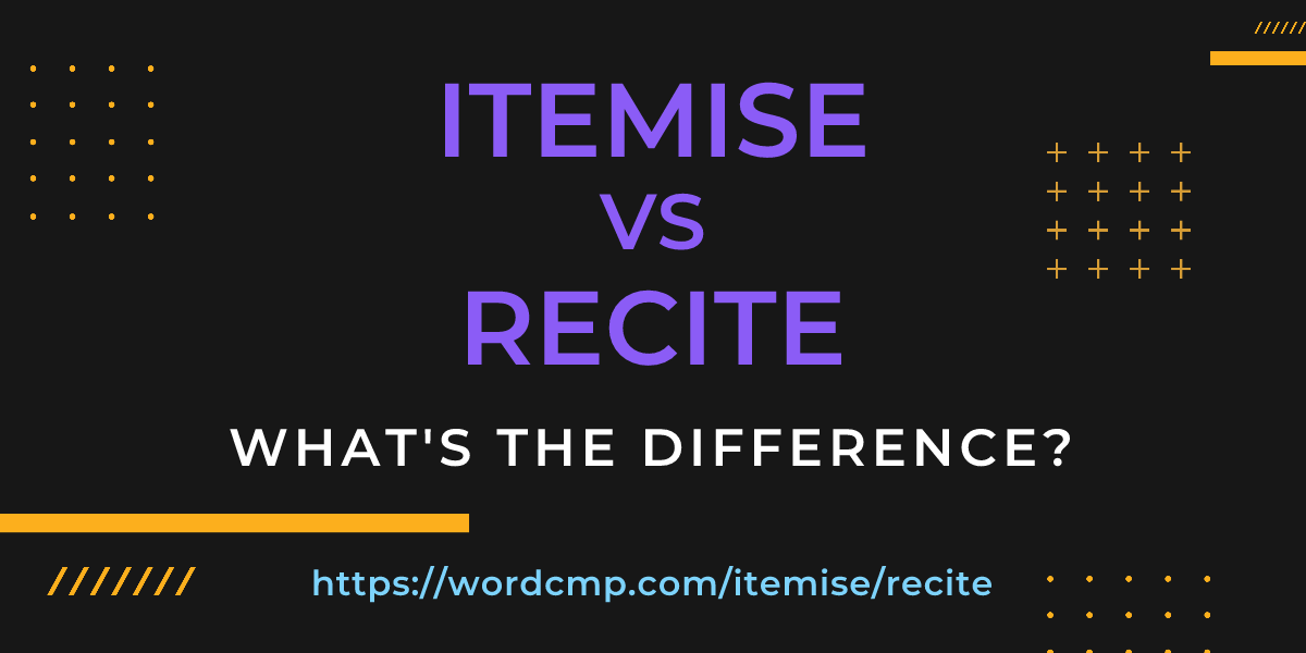 Difference between itemise and recite
