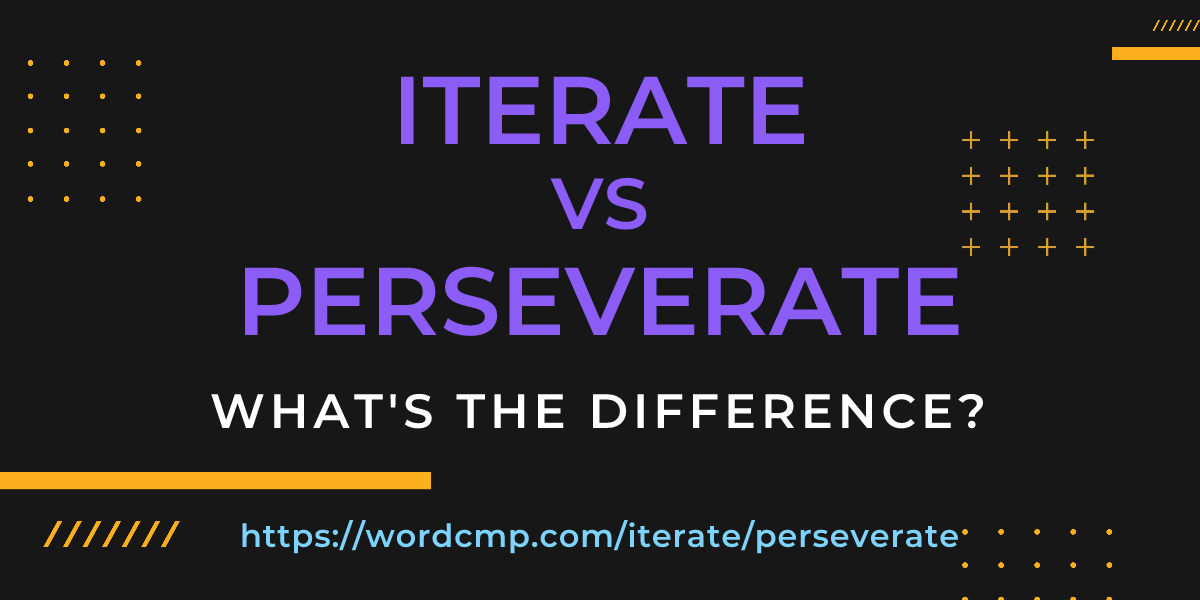Difference between iterate and perseverate
