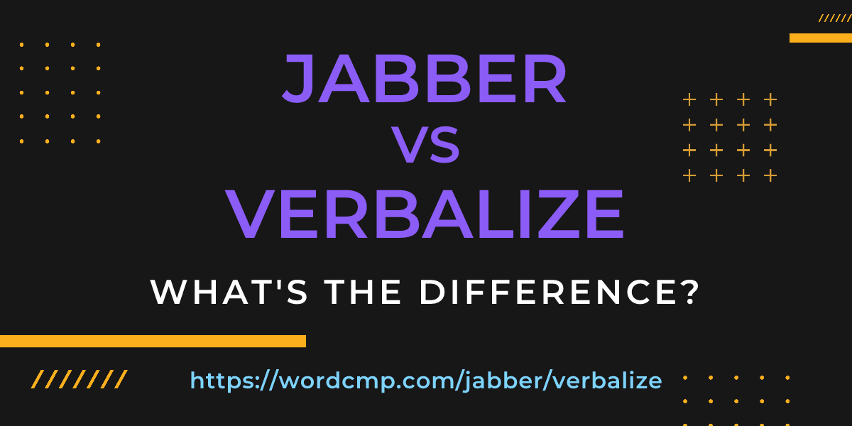 Difference between jabber and verbalize