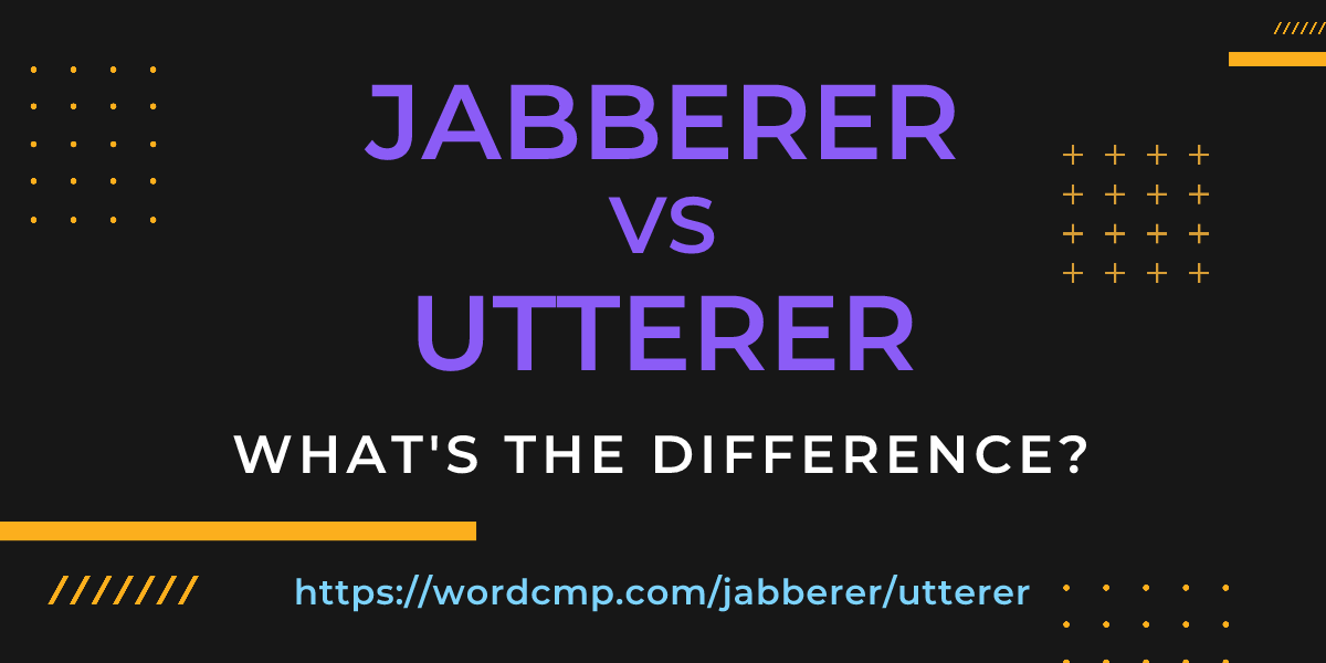 Difference between jabberer and utterer