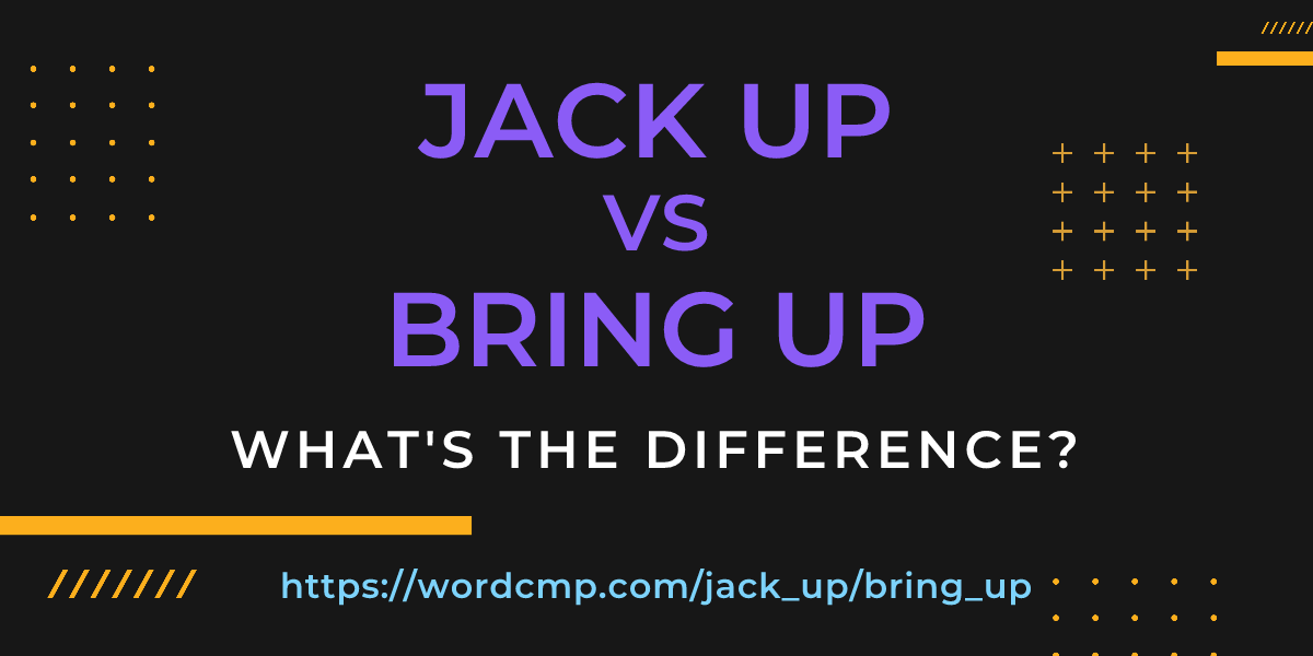 Difference between jack up and bring up